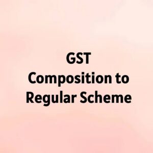 GST Composition to Regular Scheme
