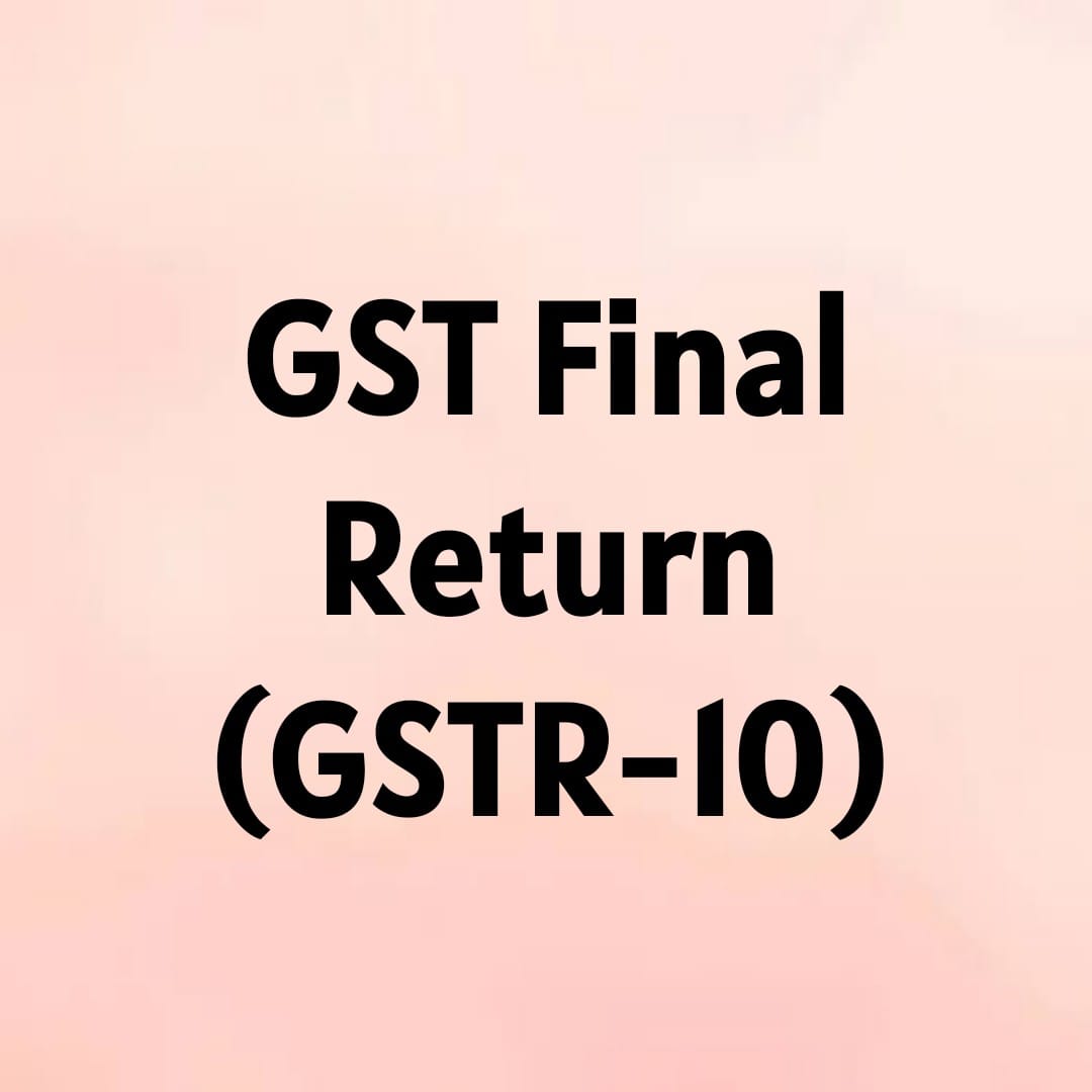 GST Final Return (GSTR 10)