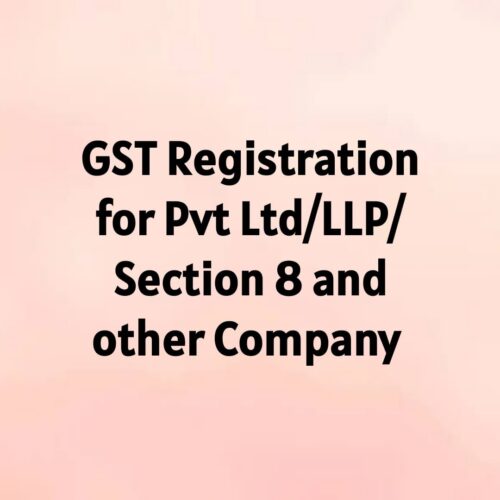 GST Registration for Pvt Ltd / LLP / Section 8 and Other Company