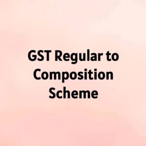 GST Regular to Composition Scheme