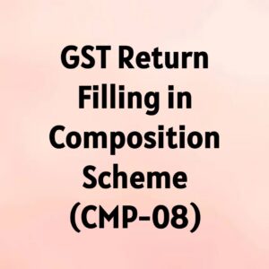 GST Return Filing in Composition Scheme (CMP-08)