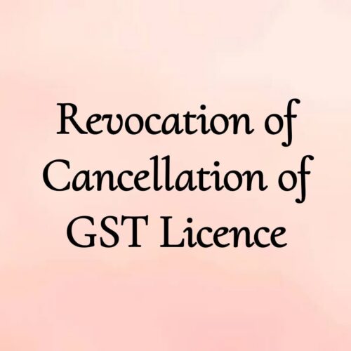 Revocation of Cancellation of GST Licence